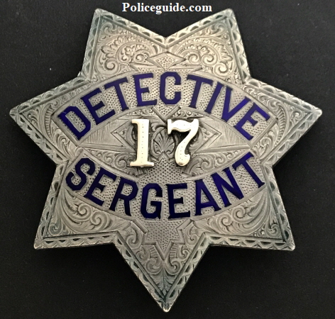 Detective Sergeant badge #17 worn by Eugene R. Wall who joined the department on 10/9/1891.  By 1910 he rose to the rank of Captain of Detectives.
