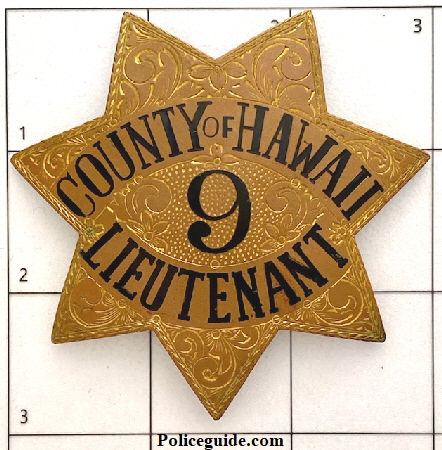 This badge would have been worn a Sheriff�s Lieutenant on the big island of Hawaii under Sheriff Wm. H. Rice.  Made by Dawkins Benny, circa 1923.  
