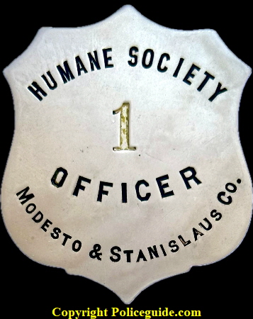 Humane Society Officer No. 1 Modesto & Stanislaus Co. shield, made by Patrick & M.K Co. San Francisco.