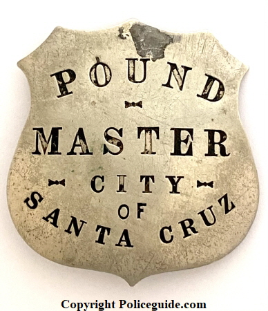 City of Santa Cruz Pound Master badge, made by Patrick & Co. S. F., CAL.  Circa 1920.