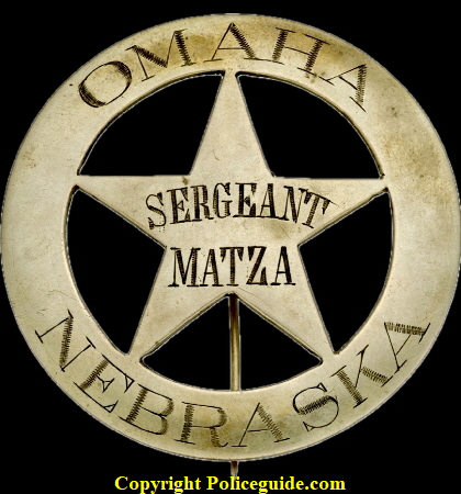 Omaha Nebraska Sergeant star worn by Peter Matza who was appointed in 1882 as a patrolman and promoted to Sergeant two years later. He left the department in 1894 due to health reasons. Omaha Nebraska Sergeant star worn by Peter Matza who was appointed in 1882 as a patrolman and promoted to Sergeant two years later. He left the department in 1894 due to health reasons.
