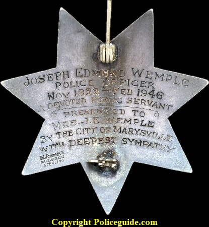 Joseph Edmund Wemple / Police Officer / Nov. 1922 - Feb. 1946 / A Devoted Public Servant / Presented to / Mrs. J. E. Wemple' By The City of Marysville / With Deepest Sympathy.  Hallmarked Ed Jones & Co. Oakland Cal.