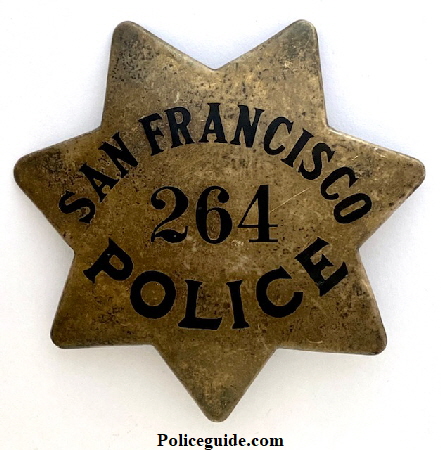 San Francisco Police Star #264, made by Irvine & Jachens and dated 10-28-1913 on the reverse.  Issued to Patrick Walsh who was appointed Oct. 27, 1913.