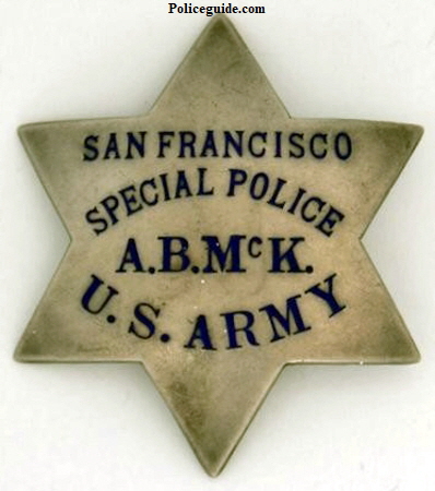 S.F.P.D. Special Police badge issued to a Military Police Officer U. S. Army, who worked side by side with a regular S.F.P.D. officer. The officers initials A.B.McK. appear on the badge. Made by Irvine & Jachens San Francisco and dated on the reverse 8-29-27.  Sterling.