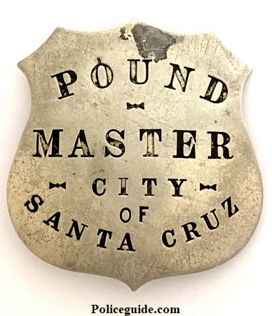 City of Santa Cruz Pound Master badge, made by Patrick & Co. S. F., CAL.  Circa 1920.